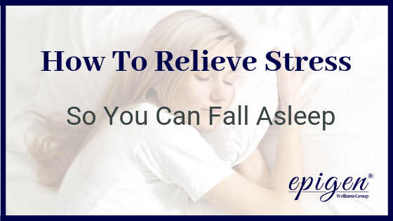 How To Relieve Stress So You Can Fall Asleep