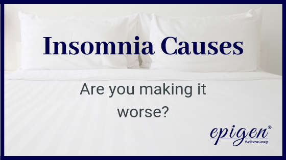 Insomnia Causes: Are You Making It Worse?
