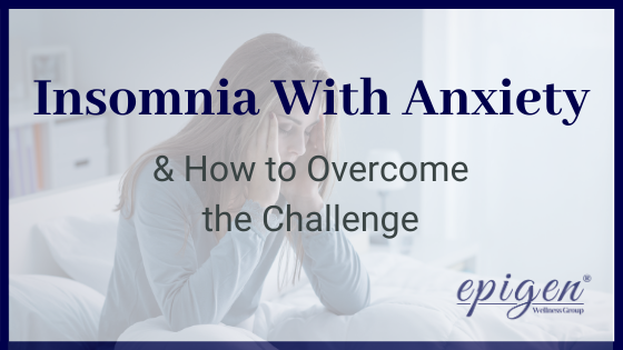 Insomnia With Anxiety & How to Overcome the Challenge